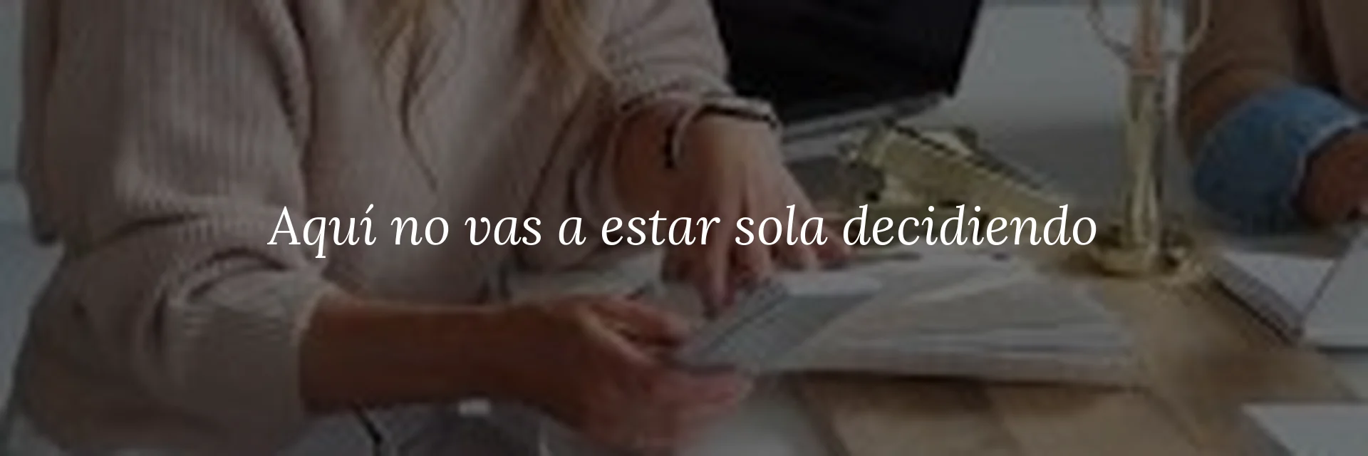 Aquí no vas a estar sola decidiendo